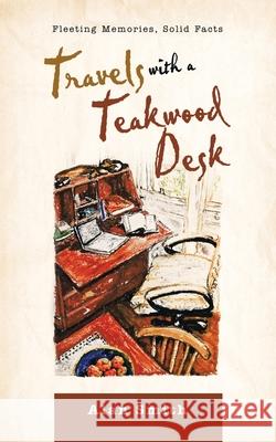 Travels with a Teakwood Desk: Fleeting Memories, Solid Facts Alan Smith 9781982291365 Balboa Press Au - książka