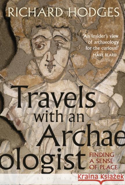 Travels with an Archaeologist: Finding a Sense of Place Hodges, Richard 9781350012646 Bloomsbury Academic - książka