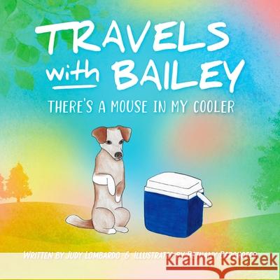 Travels with Bailey: There's a Mouse in My Cooler Bethany Berghofer Judy Lombardo 9781736908006 Enhanced DNA Publishing - książka