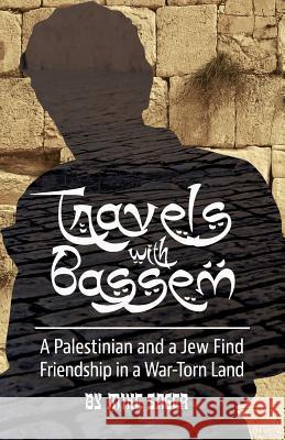 Travels with Bassem: A Palestinian and a Jew Find Friendship in a War-Torn Land Mike Sager 9780991662999 Sager Group - książka