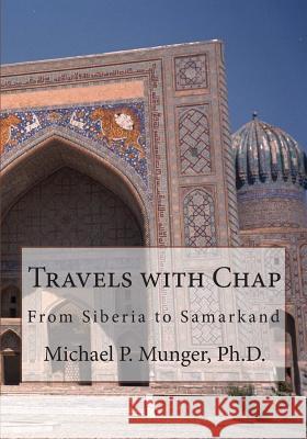 Travels with Chap: From Siberia to Samarkand Michael P. Munge 9781475246599 Createspace - książka