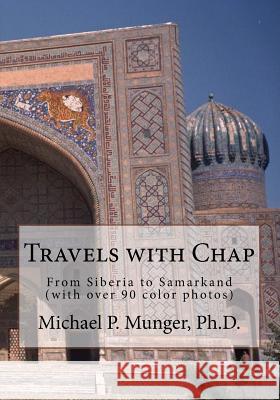 Travels with Chap: From Siberia to Samarkand (with over 90 color photos) Munger Ph. D., Michael P. 9781512109733 Createspace - książka