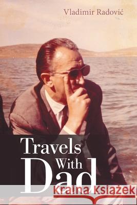 Travels with Dad Vladimir Radovic 9781665556224 Authorhouse - książka