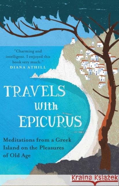 Travels with Epicurus: Meditations from a Greek Island on the Pleasures of Old Age Daniel Klein 9781780744124 Oneworld Publications - książka