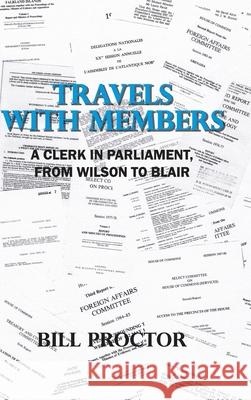 Travels with Members: A Clerk in Parliament, from Wilson to Blair Bill Proctor 9781800310223 New Generation Publishing - książka