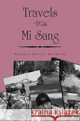 Travels with Mi Sang Mildred Maylea MacBride 9781436389822 Xlibris Corporation - książka