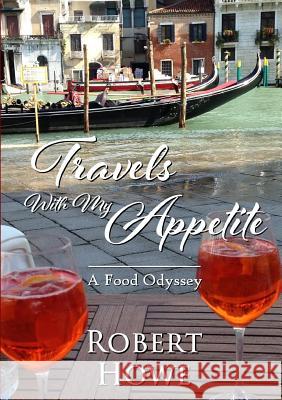 Travels With My Appetite Robert Howe 9780244411756 Lulu.com - książka