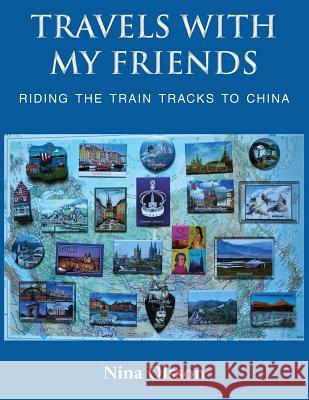 Travels With My Friends: Riding the train tracks to China Olsson, Nina 9781786235060 Grosvenor House Publishing Limited - książka