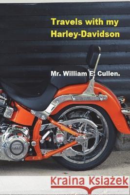 Travels with My Harley-Davidson: Where Did I Go? Mr William E. Cullen 9781722005764 Createspace Independent Publishing Platform - książka