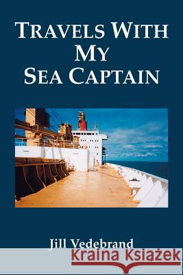 Travels with My Sea Captain Jill Vedebrand 9781412020916 Trafford Publishing - książka