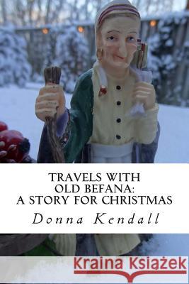 Travels with Old Befana: A Story for Christmas Donna Kendall 9781499615371 Createspace - książka