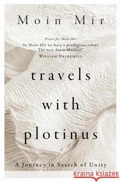 Travels with Plotinus: A Journey in Search of Unity Moin Mir 9781916846630 Unicorn Publishing Group - książka
