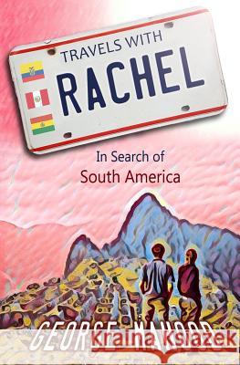 Travels with Rachel: In Search of South America George Mahood 9781976714818 Independently Published - książka