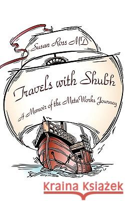 Travels with Shubh: A Memoir of the Metaworks Journey Ross, Susan 9781440152610 iUniverse.com - książka