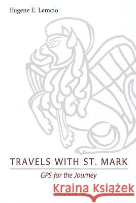 Travels with St. Mark: GPS for the Journey: A Pedagogical Aid Lemcio, Eugene E. 9781620323311 Wipf & Stock Publishers - książka