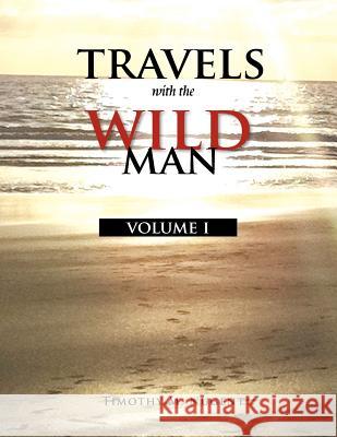 Travels with the Wild Man Volume I Timothy M. Nugent 9781462882007 Xlibris Corporation - książka