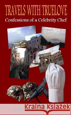 Travels with Truelove: Confessions of a Celebrity Chef David Pickering 9781539013655 Createspace Independent Publishing Platform - książka