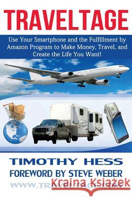 Traveltage: Use Your Smartphone and the Fulfillment by Amazon (FBA) Program to Make Money, Travel, and Create the Life You Want! Weber, Steve 9780990379508 Supine Lupine Press, LLC - książka