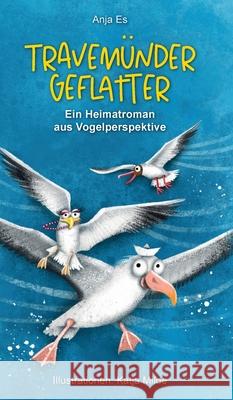 Travemünder Geflatter: Ein Heimatroman aus Vogelperspektive Es, Anja 9783347390508 Tredition Gmbh - książka