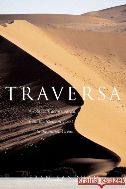 Traversa: A Solo Walk Across Africa, from the Skeleton Coast to the Indian Ocean Fran Sandham 9780715637678 GERALD DUCKWORTH & CO LTD - książka