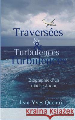 Travers?es et turbulences: Biographie d'un touche-?-tout Jean-Yves Quentric 9782322486977 Bod - Books on Demand - książka