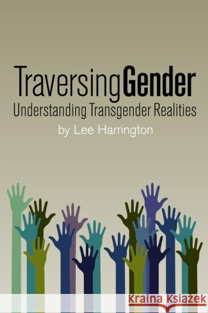 Traversing Gender: Understanding Transgender Realities Lee Harrington 9781942733812 Mystic Productions Press - książka