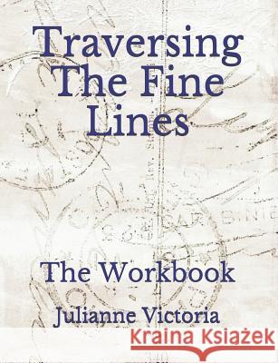 Traversing the Fine Lines: The Workbook Julianne Victoria 9781091104952 Independently Published - książka