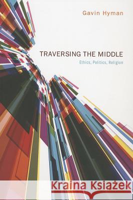 Traversing the Middle: Ethics, Politics, Religion Gavin Hyman 9781610974479 Cascade Books - książka