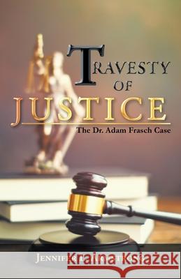 Travesty of Justice: The Dr. Adam Frasch Case Jennifer L. Armstrong 9781489739650 Liferich - książka