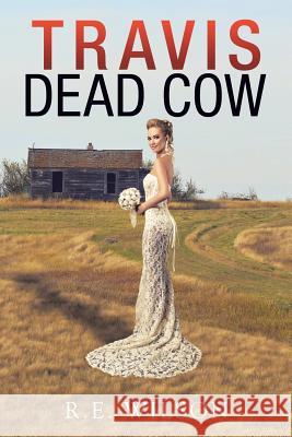 Travis Dead Cow R. E. Wilson 9781499084962 Xlibris Corporation - książka