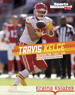 Travis Kelce: Superstar Tight End Ryan G. Va 9781669094265 Capstone Press - książka