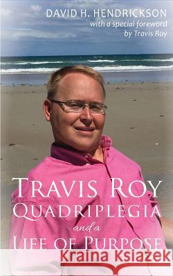 Travis Roy: Quadriplegia and a Life of Purpose David H. Hendrickson Travis Roy 9781948134019 Pentucket Publishing - książka