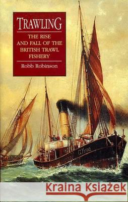 Trawling: The Rise and Fall of the British Trawl Fishery Robb Robinson (Maritime Historical Studies Centre, The University of Hull (United Kingdom)) 9780859896283 Liverpool University Press - książka