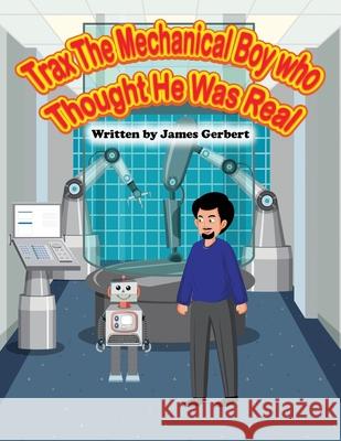 Trax The Mechanical Boy Who Thought He Was Real James Gerbert 9781088169155 Veronica Lake Inc. - książka