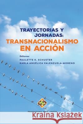 Trayectorias y jornadas: Transnacionalismo en acción Valenzuela-Moreno, Karla Angélica 9781912997275 Transnational Press London - książka