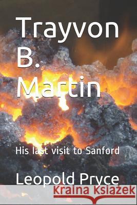 Trayvon B. Martin: His last visit to Sanford Leopold Pryce 9781070310855 Independently Published - książka