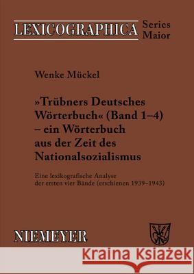 Trübners »Deutsches Wörterbuch« - Ein Wörterbuch Aus Der Zeit Des Nationalsozialismus: Eine Lexikografische Analyse Der Ersten Vier Bände (Erschienen Mückel, Wenke 9783484391253 Max Niemeyer Verlag - książka
