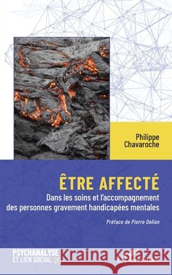 ?tre affect?: Dans les soins et l'accompagnement des personnes gravement handicap?es mentales Philippe Chavaroche Pierre Delion 9782336615356 Editions L'Harmattan - książka