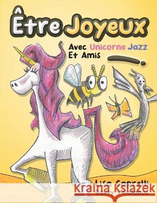 Être Joyeux Avec Unicorne Jazz Et Amis: Unicorne Jazz Lisa Caprelli, Davey Villalobos, Sheylan Ingles 9781951203313 Happy and Fun Lifestyle LLC - książka