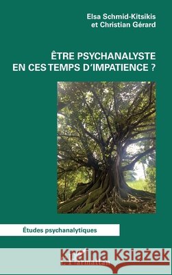 ?tre psychanalyste en ces temps d'impatience ? Elsa Schmid-Kitsikis Christian G?rard 9782336462745 Editions L'Harmattan - książka
