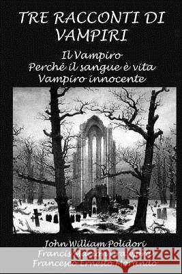 Tre racconti di vampiri: Il Vampiro - Perchè il sangue è vita - Vampiro innocente Crawford, Francis Marion 9781507597347 Createspace Independent Publishing Platform - książka