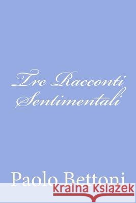 Tre Racconti Sentimentali Paolo Bettoni 9781479276202 Createspace - książka