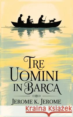 Tre uomini in Barca/ Three Men in a Boat Jerome K. Jerome 9789361905490 Pages Planet Publishing - książka
