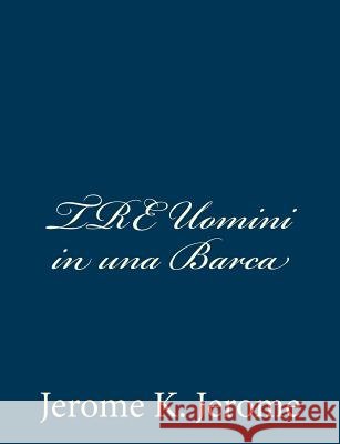 Tre Uomini in Una Barca Jerome K. Jerome 9781481046725 Createspace - książka