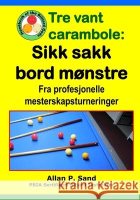 Tre vant carambole - Sikk sakk bord m?nstre: Fra profesjonelle mesterskapsturneringer Allan P. Sand 9781625053251 Billiard Gods Productions - książka