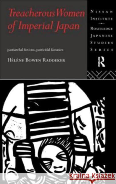 Treacherous Women of Imperial Japan: Patriarchal Fictions, Patricidal Fantasies Bowen Raddeker, Helene 9780415171120 Routledge - książka