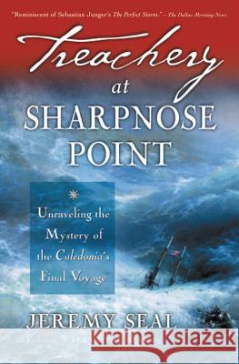 Treachery at Sharpnose Point: Unraveling the Mystery of the Caledonia's Final Voyage Jeremy Seal 9780156027052 Harvest/HBJ Book - książka