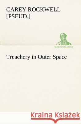 Treachery in Outer Space Carey Rockwell 9783849188962 Tredition Classics - książka