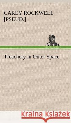 Treachery in Outer Space Carey Rockwell 9783849197827 Tredition Classics - książka