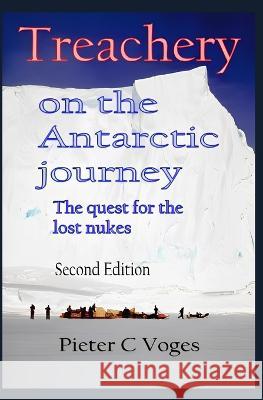 Treachery on the Antarctic Journey: The Quest for the Lost Nukes Dr Evert Van Dijk Pieter Voges  9798370917905 Independently Published - książka